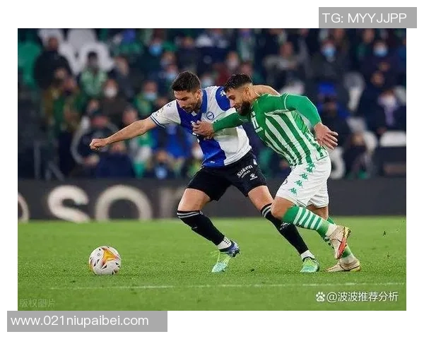 皇家贝蒂斯与西班牙人精彩对决回顾六月二十六日比赛录像分析